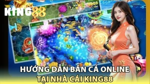 hướng dẫn bắn cá online tại king88