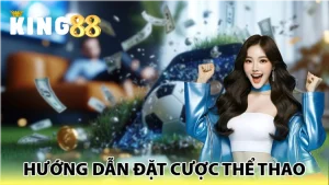 hướng dẫn đặt cược thể thao king88