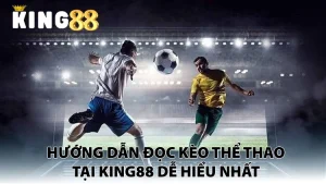 Hướng dẫn đọc kèo thể thao king88
