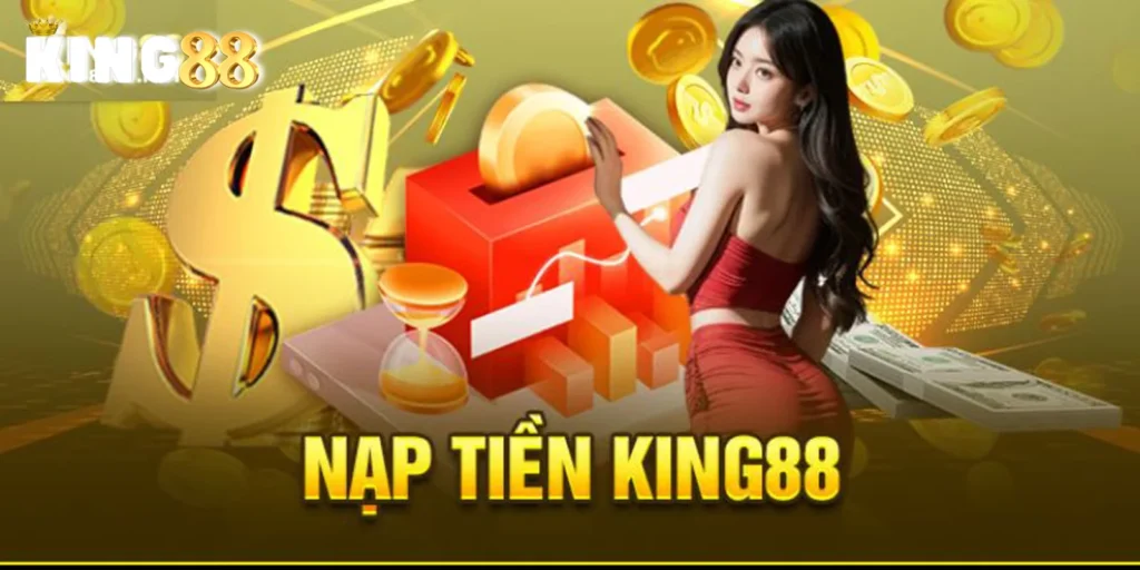 Hướng Dẫn Chi Tiết Cách Nạp Tiền King88: Đơn Giản và Nhanh Chóng