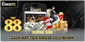 hướng dẫ chi tiết cách nạp tiền king88 siêu nhanh