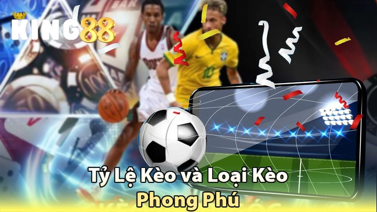 tỉ lệ và loại kèo phong phú tại king88