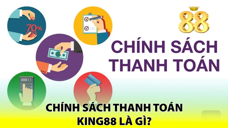 Chính Sách Thanh Toán King88 là gì?