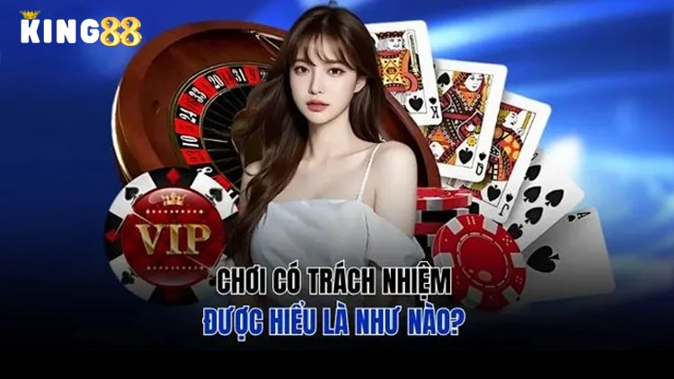 Chơi Có Trách Nhiệm Tại King88