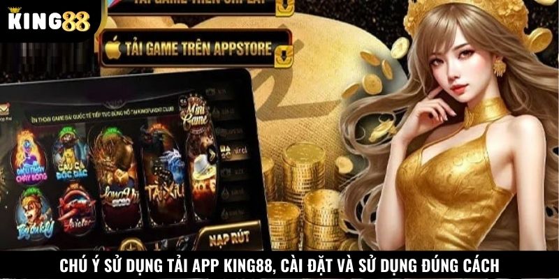 Chú ý sử dụng tải app King88, cài đặt và sử dụng đúng cách