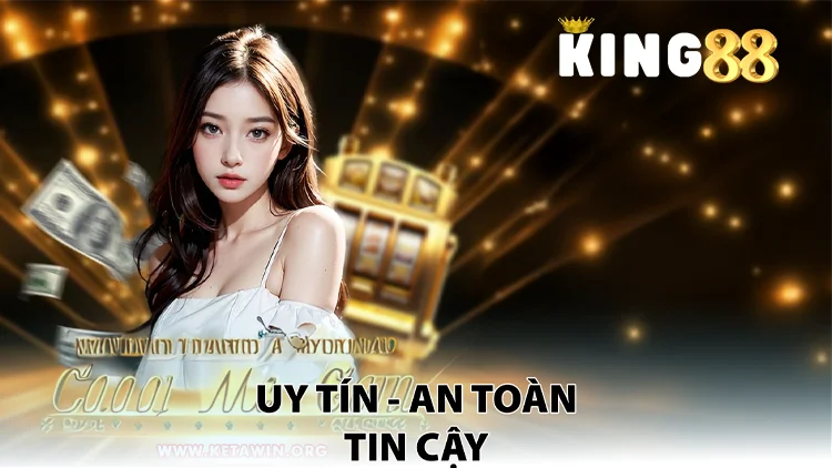 Uy tín, an toàn và tin cậy từ king88